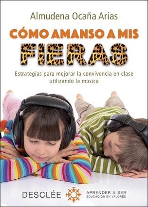 CÓMO AMANSO A MIS FIERAS. ESTRATEGIAS PARA MEJORAR LA CONVIVENCIA EN CLASE UTILI | 9788433028112 | OCAÑA ARIAS, ALMUDENA | Llibreria L'Illa - Llibreria Online de Mollet - Comprar llibres online