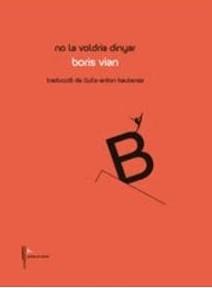 NO LA VOLDRIA DINYAR | 9788481289879 | VIAN, BORIS | Llibreria L'Illa - Llibreria Online de Mollet - Comprar llibres online