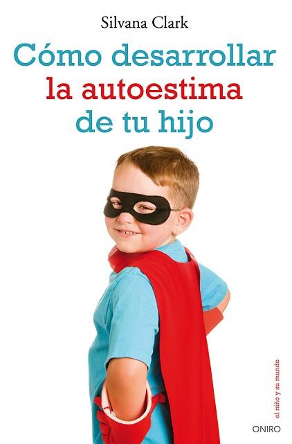 CÓMO DESARROLLAR LA AUTOESTIMA DE TU HIJO | 9788497546553 | CLARK, SILVANA  | Llibreria L'Illa - Llibreria Online de Mollet - Comprar llibres online