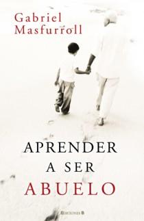 APRENDER A SER ABUELO | 9788466648844 | MASFURROLL, GABIEL | Llibreria L'Illa - Llibreria Online de Mollet - Comprar llibres online