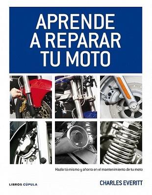 APRENDE A REPARAR MOTOS | 9788448068738 | EVERITT, CHARLES | Llibreria L'Illa - Llibreria Online de Mollet - Comprar llibres online