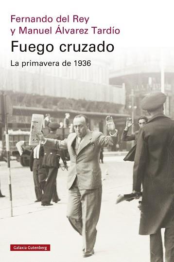 FUEGO CRUZADO. LA PRIMAVERA DE 1936 | 9788419738684 | DEL REY, FERNANDO/ÁLVAREZ TARDÍO, MANUEL | Llibreria L'Illa - Llibreria Online de Mollet - Comprar llibres online