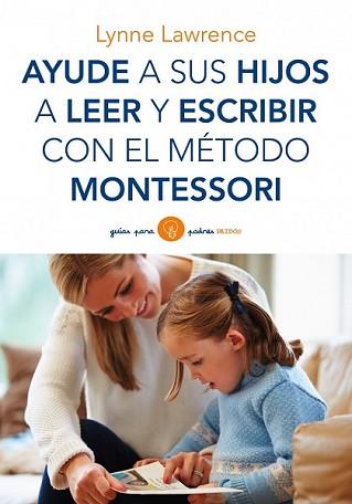 AYUDE A SUS HIJOS A LEER Y ESCRIBIR CON EL MÉTODO MONTESSORI | 9788449330339 | LAWRENCE, LYNNE | Llibreria L'Illa - Llibreria Online de Mollet - Comprar llibres online