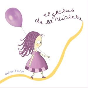 GLOBUS DE LA VIOLETA, EL | 9788493624378 | FALCON FALCON, GLORIA | Llibreria L'Illa - Llibreria Online de Mollet - Comprar llibres online