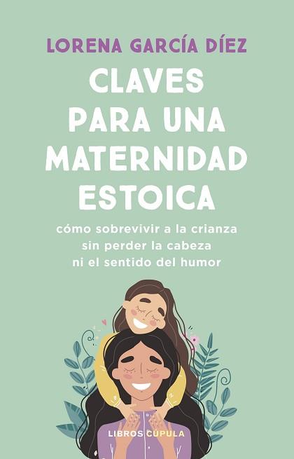 CLAVES PARA UNA MATERNIDAD ESTOICA | 9788448040598 | GARCÍA DÍEZ, LORENA | Llibreria L'Illa - Llibreria Online de Mollet - Comprar llibres online