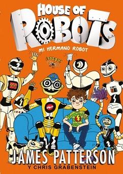 HOUSE OF ROBOTS 1. MI HERMANO ROBOT | 9788424655471 | PATTERSON, JAMES/GRABENSTEIN, CHRIS | Llibreria L'Illa - Llibreria Online de Mollet - Comprar llibres online