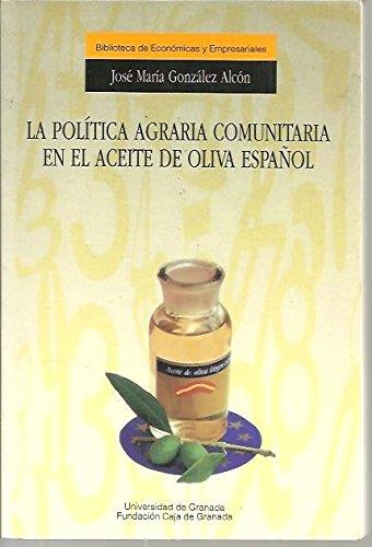 POLITICA AGRARIA COMUNITARIA EN EL ACEITE DE OLIVA | 9788433822352 | GONZALEZ ALCON, JOSE MARIA | Llibreria L'Illa - Llibreria Online de Mollet - Comprar llibres online