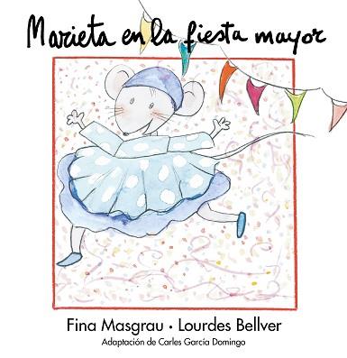 MARIETA EN LA FIESTA MAYOR | 9788481314762 | MASGRAU, FINA / BELLVER, LOURDES | Llibreria L'Illa - Llibreria Online de Mollet - Comprar llibres online