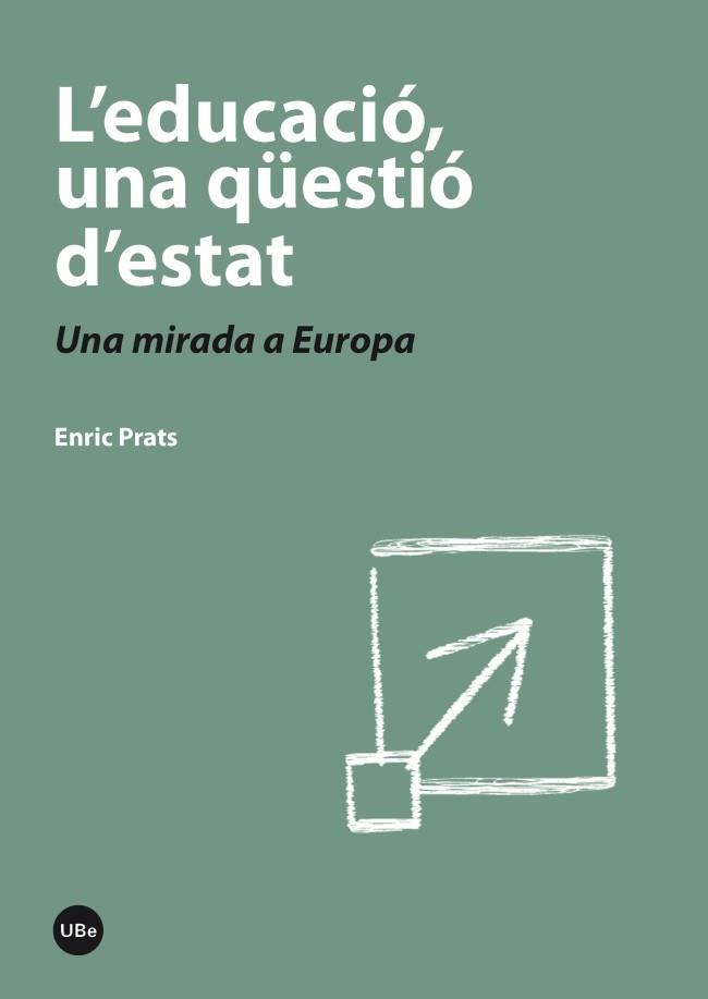 EDUCACIÓ UNA QÜESTIÓ D'ESTAT, L'. UNA MIRADA A EUROPA | 9788447536931 | PRATS, ENRIC | Llibreria L'Illa - Llibreria Online de Mollet - Comprar llibres online