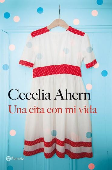 CITA CON MI VIDA, UNA | 9788408030959 | AHERN, CECILIA | Llibreria L'Illa - Llibreria Online de Mollet - Comprar llibres online