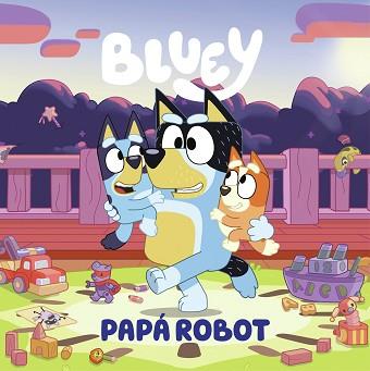 BLUEY. UN CUENTO - PAPÁ ROBOT (EDICIÓN EN ESPAÑOL) | 9788448869090 | BLUEY | Llibreria L'Illa - Llibreria Online de Mollet - Comprar llibres online