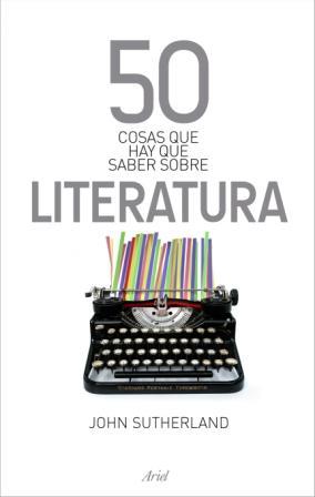 50 COSAS QUE HAY QUE SABER SOBRE LITERATURA | 9788434469792 | SUTHERLAND, JOHN | Llibreria L'Illa - Llibreria Online de Mollet - Comprar llibres online