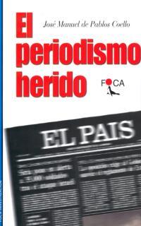 PERIODISMO HERIDO, EL | 9788495440204 | PABLOS COELLO, JOSE MANUEL | Llibreria L'Illa - Llibreria Online de Mollet - Comprar llibres online