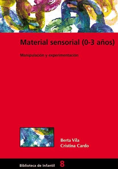 MATERIAL SENSORIAL (0-3 AÑOS) | 9788478273676 | VILA, BERTA / CRISTINA CARDO | Llibreria L'Illa - Llibreria Online de Mollet - Comprar llibres online