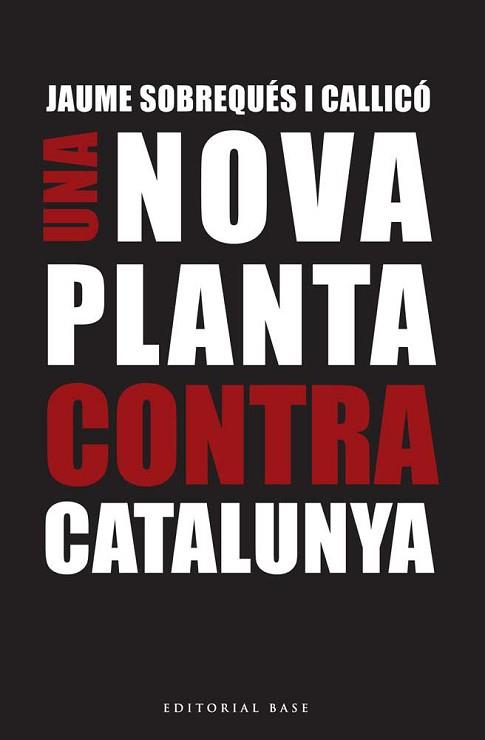 NOVA PLANTA CONTRA CATALUNYA, UNA | 9788416166695 | SOBREQUÉS I CALLICÓ, JAUME | Llibreria L'Illa - Llibreria Online de Mollet - Comprar llibres online