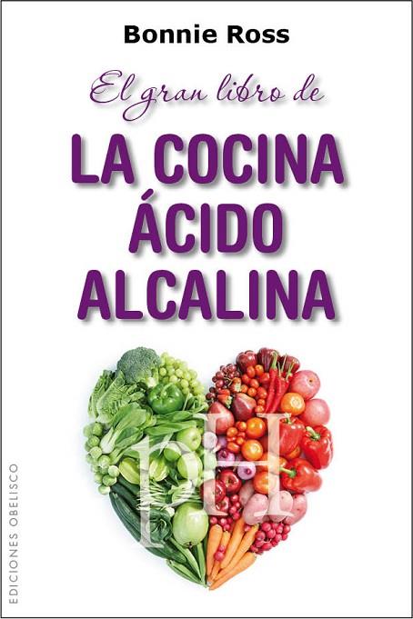 GRAN LIBRO DE LA COCINA ÁCIDO ALCALINA, EL | 9788415968634 | ROSS, BONNIE | Llibreria L'Illa - Llibreria Online de Mollet - Comprar llibres online