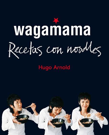 WAGAMAMA COCINAR CON NOODLES | 9788466661782 | ARNOLD, HUGO | Llibreria L'Illa - Llibreria Online de Mollet - Comprar llibres online