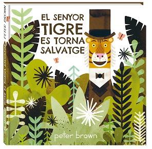 SENYOR TIGRE ES TORNA SALVATGE, EL | 9788416394852 | BROWN, PETER | Llibreria L'Illa - Llibreria Online de Mollet - Comprar llibres online