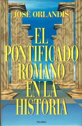 PONTIFICADO ROMANO EN LA HISTORIA, EL | 9788482391229 | ORLANDIS, JOSE | Llibreria L'Illa - Llibreria Online de Mollet - Comprar llibres online