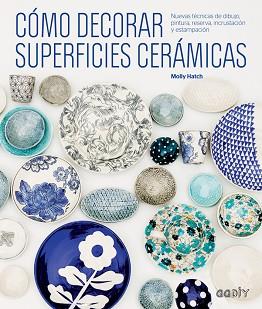 CÓMO DECORAR SUPERFICIES CERÁMICAS | 9788425229541 | HATCH, MOLLY | Llibreria L'Illa - Llibreria Online de Mollet - Comprar llibres online