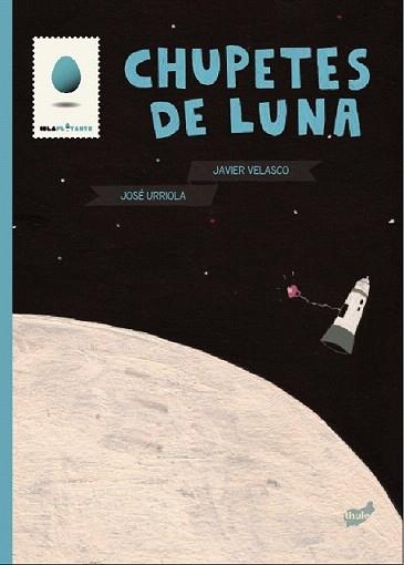 CHUPETES DE LUNA | 9788415357124 | URRIOLA, JOSE / JAVIER VELASCO | Llibreria L'Illa - Llibreria Online de Mollet - Comprar llibres online