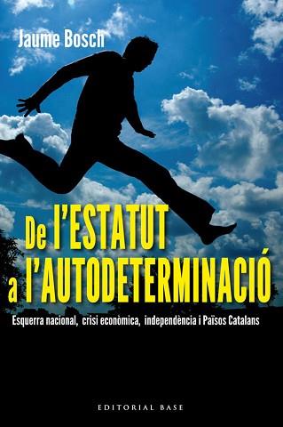 DE L'ESTATUT A L'AUTODETERMINACIÓ. ESQUERRA NACIONAL, CRISI ECONÒMICA, INDEPENDÈ | 9788415711308 | BOSCH I MESTRES, JAUME | Llibreria L'Illa - Llibreria Online de Mollet - Comprar llibres online