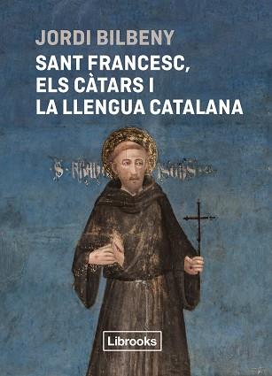 SANT FRANCESC ELS CÀTARS I LA LLENGUA CATALANA | 9788412860054 | BILBENY, JORDI | Llibreria L'Illa - Llibreria Online de Mollet - Comprar llibres online