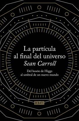 PARTÍCULA AL FINAL DEL UNIVERSO LA | 9788499922997 | CARROLL, SEAN | Llibreria L'Illa - Llibreria Online de Mollet - Comprar llibres online