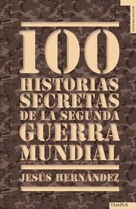 100 HISTORIAS SECRETAS DE LA SEGUNDA GUERRA MUNDIAL | 9788492567157 | HERNANDEZ, JESUS | Llibreria L'Illa - Llibreria Online de Mollet - Comprar llibres online