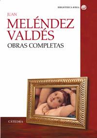 JUAN MELÉNDEZ VALDÉS. OBRAS COMPLETAS | 9788437621685 | MELÉNDEZ VALDÉS, JUAN | Llibreria L'Illa - Llibreria Online de Mollet - Comprar llibres online