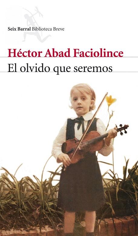 OLVIDO QUE SEREMOS, EL | 9788432212420 | ABAD FACIOLINCE, HECTOR | Llibreria L'Illa - Llibreria Online de Mollet - Comprar llibres online