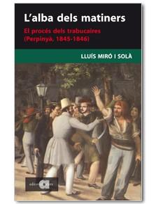 ALBA DELS MATINERS. EL PROCES DELS TRABUCAIRES 1845-1846 | 9788495916860 | MIRO I SOLA, LLUIS