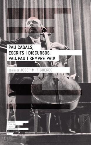 PAU CASALS ESCRITS I DISCURSOS PAU PAU I SEMPRE PAU! | 9788415002277 | FIGUERES, JOSEP MARIA | Llibreria L'Illa - Llibreria Online de Mollet - Comprar llibres online