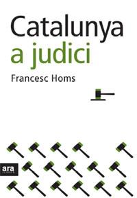 CATALUNYA A JUDICI | 9788492406616 | HOMS, FRANCESC | Llibreria L'Illa - Llibreria Online de Mollet - Comprar llibres online