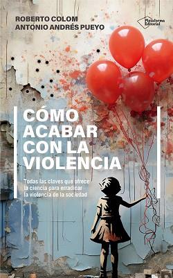 CÓMO ACABAR CON LA VIOLENCIA | 9788410243552 | COLOM, ROBERTO/ANDRÉS PUEYO, ANTONIO | Llibreria L'Illa - Llibreria Online de Mollet - Comprar llibres online