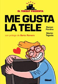 ME GUSTA LA TELE | 9788499473444 | MARTÍN TOGNOLA, RAMÓN PARDINA | Llibreria L'Illa - Llibreria Online de Mollet - Comprar llibres online