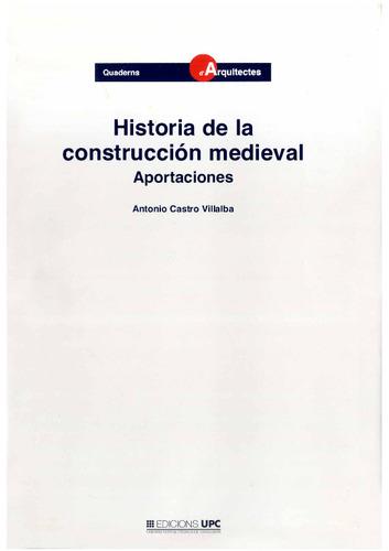 HISTORIA DE LA CONSTRUCCION MEDIEVAL. APORTACIONES | 9788483011737 | CASTRO VILLALBA, ANTONIO | Llibreria L'Illa - Llibreria Online de Mollet - Comprar llibres online