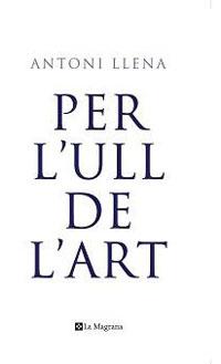 PER L'ULL DE L'ART | 9788498672138 | LLENA, ANTONI | Llibreria L'Illa - Llibreria Online de Mollet - Comprar llibres online