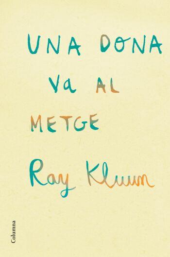 DONA VA AL METGE, UNA | 9788466409254 | KLUUN, RAY