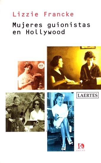 MUJERES GUIONISTAS DE HOLLYWOOD | 9788475843131 | FRANCKE, LIZZIE | Llibreria L'Illa - Llibreria Online de Mollet - Comprar llibres online