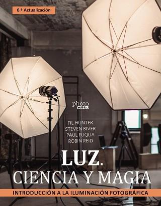 LUZ. CIENCIA Y MAGIA. INTRODUCCIÓN A LA ILUMINACIÓN FOTOGRÁFICA | 9788441547339 | BIVER, STEVEN/FUQUA, PAUL/HUNTER, FIL/REID, ROBIN | Llibreria L'Illa - Llibreria Online de Mollet - Comprar llibres online