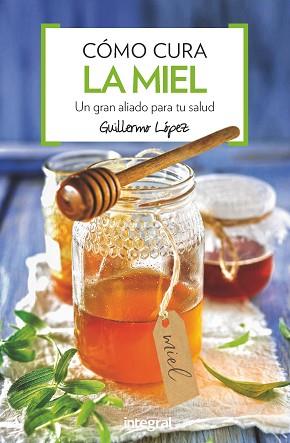 COMO CURA LA MIEL | 9788491180876 | LOPEZ FERES, GUILLERMO | Llibreria L'Illa - Llibreria Online de Mollet - Comprar llibres online