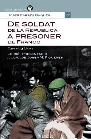 DE SOLDAT DE LA REPÚBLICA A PRESONER DE FRANCO | 9788490340103 | FARRÉS BAQUÉS, JOSEP. EDICIÓ I PRESENTACIÓ A CURA DE JOSEP M. FIGUERES | Llibreria L'Illa - Llibreria Online de Mollet - Comprar llibres online