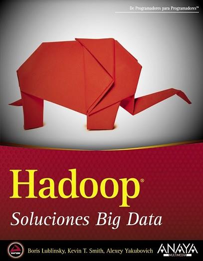 HADOOP. SOLUCIONES BIG DATA | 9788441535916 | LUBLINSKY, BORIS/SMITH, KEVIN T./YAKUBOVICH, ALEXEY | Llibreria L'Illa - Llibreria Online de Mollet - Comprar llibres online