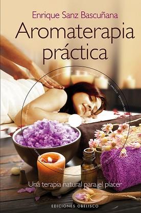 AROMATERAPIA PRÁCTICA + DVD | 9788415968573 | SANZ BASCUÑANA, ENRIQUE | Llibreria L'Illa - Llibreria Online de Mollet - Comprar llibres online