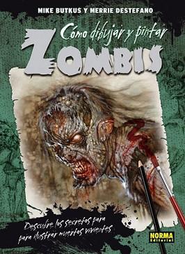 CÓMO DIBUJAR Y PINTAR ZOMBIS | 9788467912777 | BUTKUS, MIKE/DESTEFANO, MERRIE | Llibreria L'Illa - Llibreria Online de Mollet - Comprar llibres online