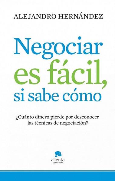 NEGOCIAR ES FÁCIL SI SABE CÓMO | 9788415320074 | HERNÁNDEZ, ALEJANDRO | Llibreria L'Illa - Llibreria Online de Mollet - Comprar llibres online