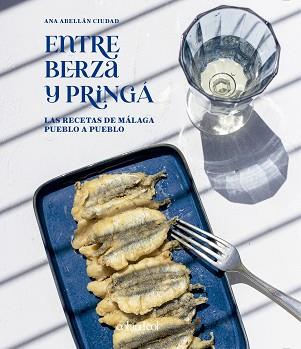 ENTRE BERZA Y PRINGÁ. LAS RECETAS DE MÁLAGA PUEBLO A PUEBLO | 9788419483218 | ABELLÁN CIUDAD, ANA | Llibreria L'Illa - Llibreria Online de Mollet - Comprar llibres online