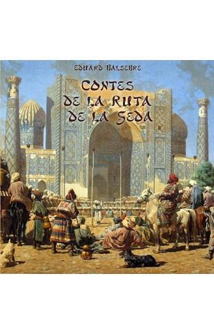 CONTES DE LA RUTA DE LA SEDA | 9788416281558 | BALSEBRE, EDUARD | Llibreria L'Illa - Llibreria Online de Mollet - Comprar llibres online