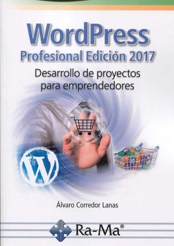 WORDPRESS PROFESIONAL EDICIÓN 2017. DESARROLLO DE PROYECTOS PARA EMPRENDEDORES | 9788499646893 | CORREDOR LANAS, ÁLVARO | Llibreria L'Illa - Llibreria Online de Mollet - Comprar llibres online